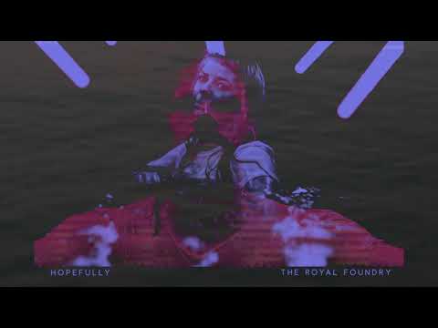 The Royal Foundry - Hopefully (Audio)