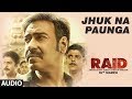 Jhuk Na Paunga Full Audio Song RAID Ajay Devgn Ileana D Cruz Papon Amit Trivedi