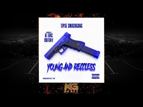 Tipse SmashGang ft. D. Loc, Botiny - Young & Reccless [Prod. By E-Bo] [New 2019]