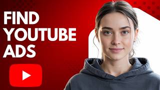 How to Find Ads You’ve Seen on YouTube Step by Step