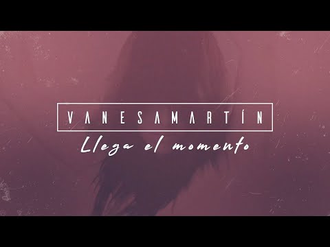 Vanesa Martín - Llega el momento (Lyric Video Oficial)