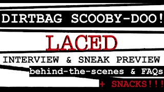 DIRTBAG SCOOBY-DOO!  | a LACED interview & sneak preview | behind-the-scenes & FAQs! \[X_x]/