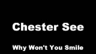 Why Won&#39;t You Smile - Chester See
