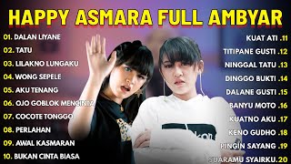 Download lagu HAPPY ASMARA FULL AMBYAR - DALAN LIYANE - TATU - LILAKNO LUNGAKU - WONG SEPELE - AKU TENANG mp3 Download lagu HAPPY ASMARA FULL AMBYAR - DALAN LIYANE - TATU - LILAKNO LUNGAKU - WONG SEPELE - AKU TENANG mp3