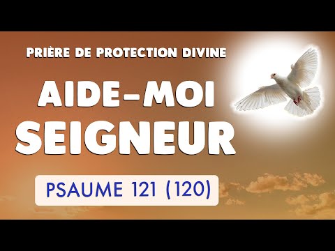 🙏 PSAUME 121 : AIDE-MOI SEIGNEUR 🙏 PRIÈRE de PROTECTION DIVINE