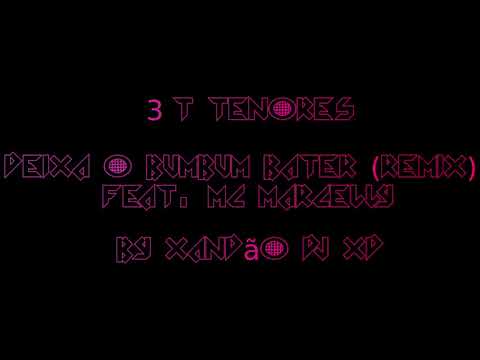 3T Tenores - Deixa o Bumbum Bater (Remix) - feat Mc Marcelly - By Xandão DJ XD