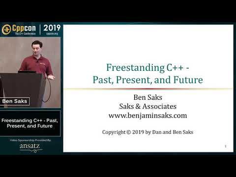 Freestanding C++ - Past, Present, and Future - Ben Saks - CppCon 2019
