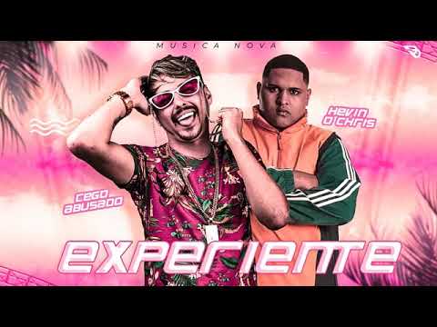 CEGO ABUSADO E KEVIN O CHRIS - EXPERIENTE MÚSICA NOVA EXCLUSIVA 2019