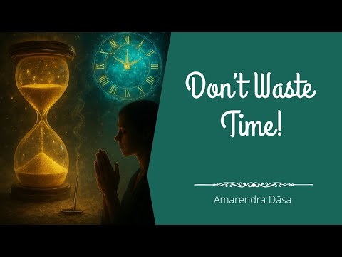 Don’t Waste Time! | New Goloka Dham | Amarendra Dāsa