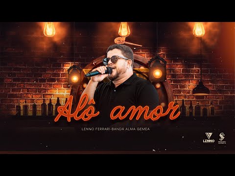 Lenno Ferrari e Banda Alma Gêmea - Alô amor -AO VIVO