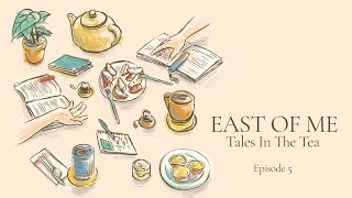 East of Me, Tales in the Tea S1 Ep 05