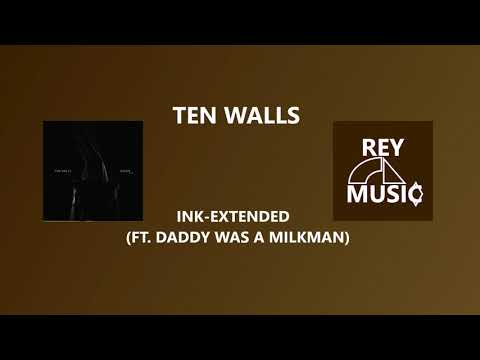 Ten Walls - INK - Extended (ft. Daddy Was a Milkman)