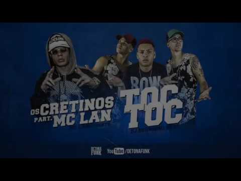 Mc Lan e Os Cretinos - Toc Toc (Música Nova 2017)