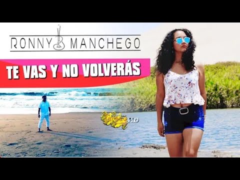 TE VAS Y NO VOLVERAS - Ronny Manchego (Nueva Versión/ Video Oficial)