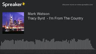 Tracy Byrd  - I'm From The Country (made with Spreaker)