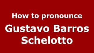 How to pronounce Gustavo Barros Schelotto