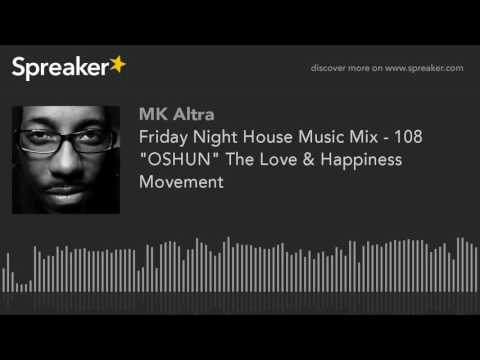 Friday Night House Music Mix - 108 "OSHUN" The Love & Happiness Movement
