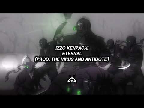 Izzo Kenpachi - Eternal (prod. by The Virus And Antidote)