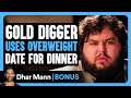 GOLD DIGGER USES Overweight Date For DINNER Dhar Mann Bonus