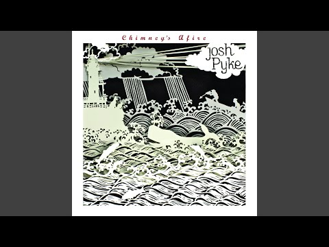 Chimney's Afire - Josh Pyke