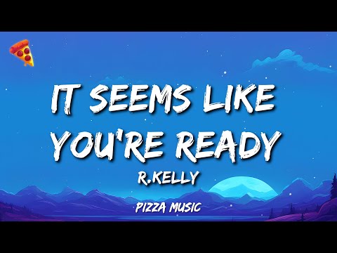 It Seems Like You're Ready - R.Kelly (Lyrics)