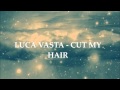 Luca Vasta - Cut My Hair 