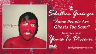 Sebastien Grainger - Some People Are Ghosts Too Soon