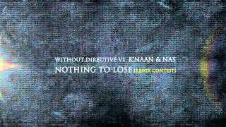 without.directive vs. K&#39;NAAN feat. NAS - Nothing to lose [Remix Contest]