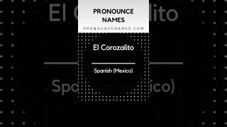 How to pronounce El Corozalito