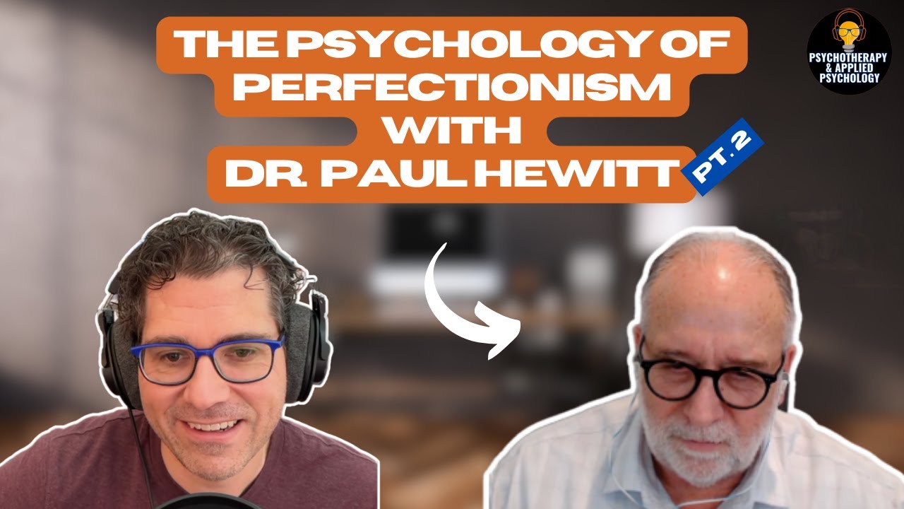 The Psychology of Perfectionism: The struggle to be good enough with Dr. Paul Hewitt Part 1