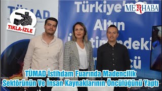 TÜMAD İstihdam Fuarında Madencilik Sektörünün Ve İnsan Kaynaklarının Öncülüğünü 