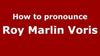 How to pronounce Roy Marlin Voris