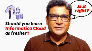 Is it good to learn Informatica Cloud for Fresher in Software Industry?