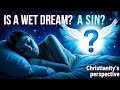 Is a Wet dream a sin in Christianity? What Does the Bible Says?