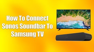 How To Connect Sonos Soundbar To Samsung TV