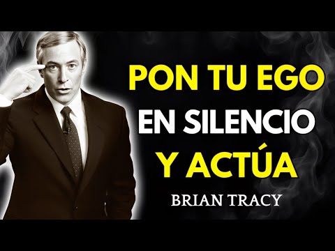 PON tu EGO en SILENCIO y ACTÚA HOY | Brian Tracy