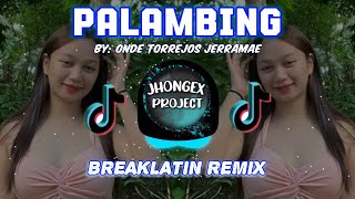 Download lagu PALAMBING x Onde Torrejos Jerramae - JHONGEX PROJECT ( BREAKLATIN REMIX ) mp3