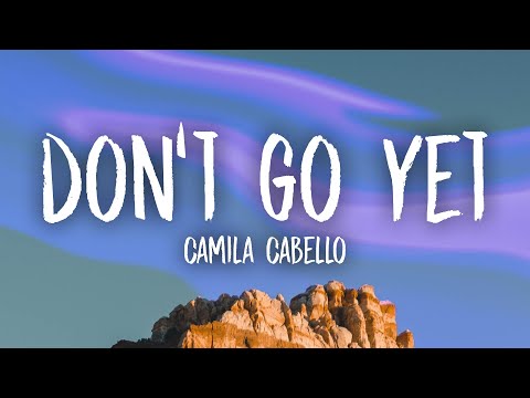 Camila Cabello - Don't Go Yet (Lyrics)