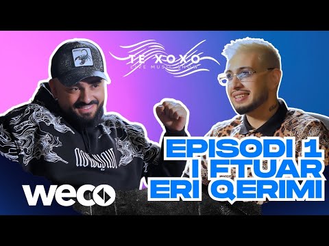 TE XOXO - XOXO x Eri Qerimi x Mega Grup Albania, Episodi 1