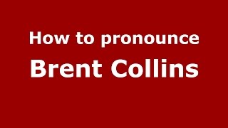 How to pronounce Brent Collins
