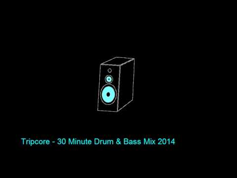 Tripcore - 30 Minute Drum & Bass Mix 2014