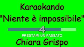 Karaoke Italiano - Niente è Impossibile - Chiara Grispo ( Testo )
