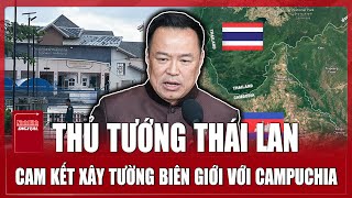 Thái Lan cam kết xây tường biên giới với Campuchia trên nền tảng hòa bình | Ninh Bình Digital