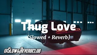 Thug Love [Slowed + Reverb] - INDERR || Slow & Reverb Club
