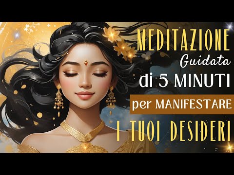 Meditazione guidata per Manifestare i tuoi Desideri | Chiedi e Ricevi dall'universo | 5 MINUTI