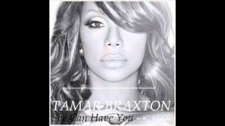 Tamar Braxton - She Can Have You (feat.  K.  Michelle) (Audio)
