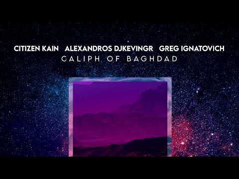 Citizen Kain, Alexandros Djkevingr, Greg Ignatovich - Caliph of Baghdad