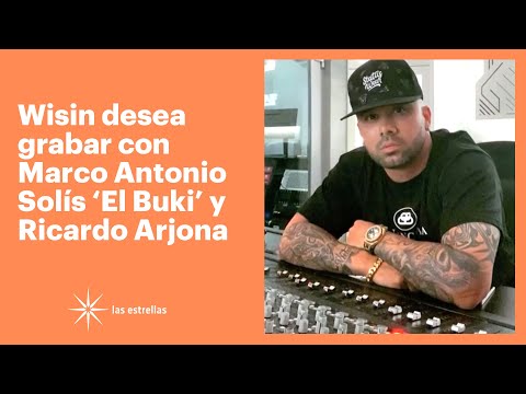 Wisin desea grabar con Marco Antonio Solís 'El Buki' y Ricardo Arjona | Las Estrellas