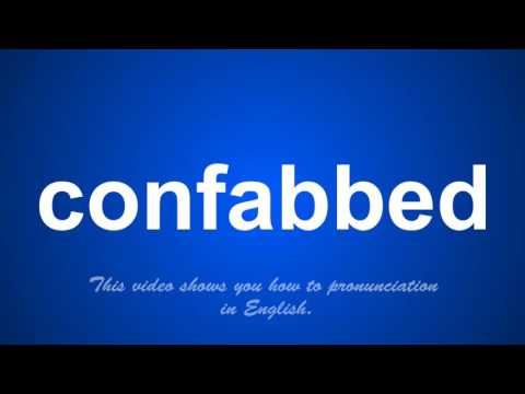 the correct pronunciation of confabbed in English.