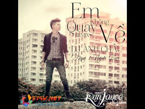 Em không quay về - Yanbi ft Hoàng Tôn - Bản Remix hay và chất nhất từ trước tới giờ